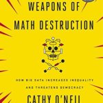 Weapons of Math Destruction